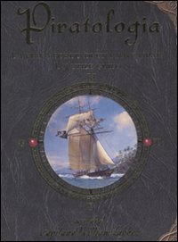 Piratologia - La vita a bordo di una nave pirata. Un'utile guida. Con gadget