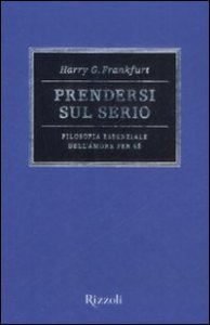 Prendersi sul serio - Filosofia essenziale dell'amore per se