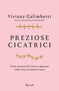 Preziose cicatrici. Il mio percorso di ricerca e speranza nella lotta al tumore al seno