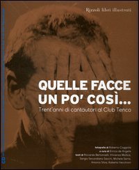 Quelle facce un po' cos&igrave; - .. Trent'anni di cantautori al Club Tenco. Con CD Audio