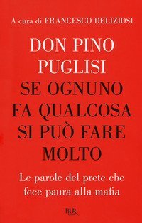 Se ognuno fa qualcosa si pu&ograve; fare molto. Le parole del prete che fece paura alla mafia