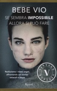 Se sembra impossibile allora si pu&ograve; fare. Realizziamo i nostri sogni, affrontando col sorriso ostacoli e paure