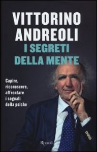 I segreti della mente - Capire, riconoscere, affrontare i segnali della psiche