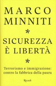 Sicurezza &egrave; libert&agrave;. Terrorismo e immigrazione: contro la fabbrica della paura