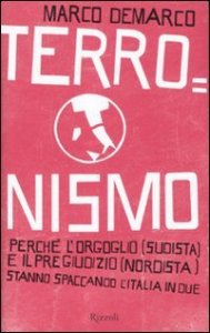 Terronismo. Perch&eacute; l'orgoglio (sudista) e il pregiudizio (nordista) stanno spaccando l'Italia in due