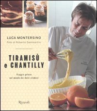 Tiramis&ugrave; e chantilly. Viaggio goloso nel mondo dei dolci cremosi