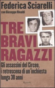 Tre bravi ragazzi - Gli assassini del Circeo, i retroscena di un'inchiesta lunga 30 anni
