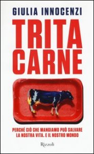 Tritacarne. Perch&eacute; ci&ograve; che mangiamo pu&ograve; salvare la nostra vita. E il nostro mondo