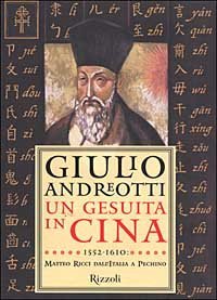 Un gesuita in Cina - 1552-1610: Matteo Ricci dall'Italia a Pechino