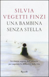 Una bambina senza stella. Le risorse segrete dell'infanzia per superare le difficolt&agrave; della vita