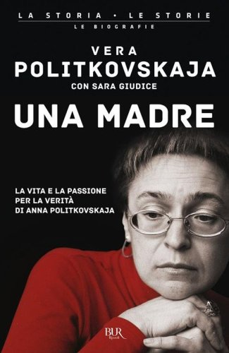 Una madre. La vita e la passione per la verità di Anna Politkovskaja