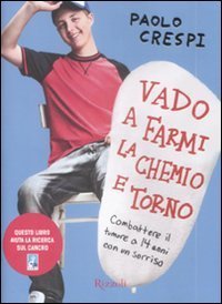 Vado a farmi la chemio e torno - Combattere il tumore a 14 anni con un sorriso