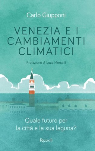 Venezia e i cambiamenti climatici. Quale futuro per la citt&agrave; e la sua laguna?