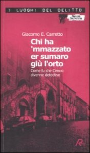 Chi ha 'mmazzato er sumaro gi&ugrave; l'orto - Come fu che C&egrave;ncio divenne detective. Le inchieste di C&egrave;ncio. Vol. 1