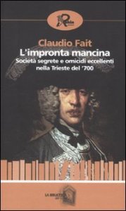 L'impronta mancina. Societ&agrave; segrete e omicidi eccellenti nella Trieste del '700