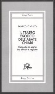 Il teatro esotico dell'abate Chiari - Il mondo in scena tra d&eacute;cor e ragione