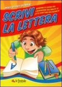 Scrivi la lettera. Il pi&ugrave; completo abbecedario per imparare a scrivere le lettere