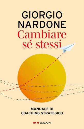 Cambiare s&eacute; stessi. Manuale di coaching strategico