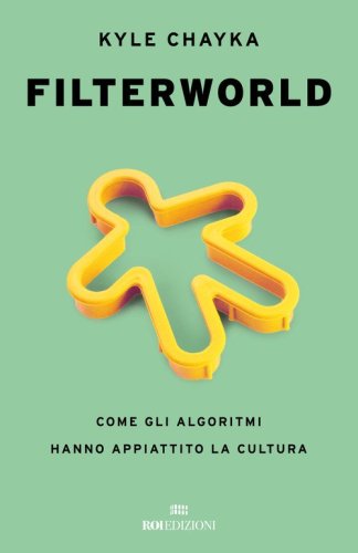 Filterworld. Come gli algoritmi hanno appiattito la cultura