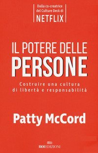 Il potere delle persone. Costruire una cultura di libert&agrave; e responsabilit&agrave;