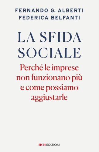 La sfida sociale. Perch&eacute; le imprese non funzionano pi&ugrave; e come possiamo aggiustarle