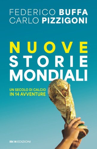 Nuove storie mondiali. Un secolo di calcio in 14 avventure