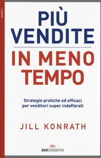 Pi&ugrave; vendite in meno tempo. Strategie pratiche ed efficaci per venditori super indaffarati