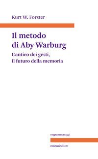Il metodo di Aby Warburg. L'antico dei gesti, il futuro della memoria