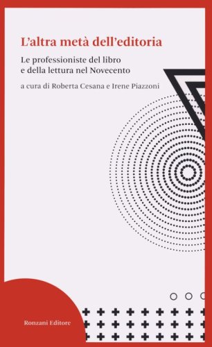 L'altra met&agrave;&nbsp;dell'editoria. Le professioniste del libro e della lettura nel Novecento