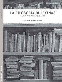 La filosofia di Levinas. Alterit&agrave; e trascendenza