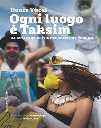 Ogni luogo &egrave; Taksim. Da Gezi Park al controgolpe di Erdogan