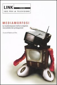 Link. Idee per la televisione. Focus. Mediamorfosi. Le trasformazioni della tv digitale raccontate dai protagonisti