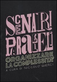 Scenari paralleli. Organizzare la complessit&agrave;