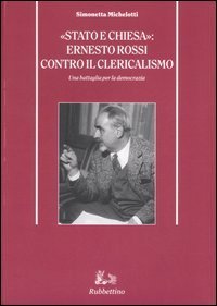 Stato e Chiesa&raquo;: Ernesto Rossi contro il clericalismo - Una battaglia per la democrazia