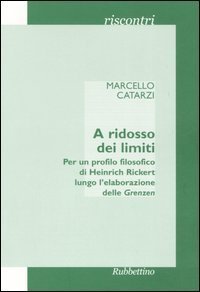 A ridosso dei limiti - Per un profilo storico di Heinrich Rickert lungo l'elaborazione delle &laquo;Grenzen&raquo;