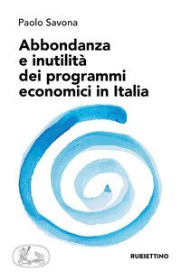 Abbondanza e inutilit&agrave; dei programmi economici in Italia