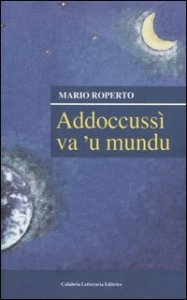 Addoccuss&igrave; va 'u mundu. Raccolta di versi in vernacolo maieratano