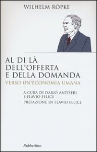 Al di l&agrave; dell'offerta e della domanda. Verso un'economia umana