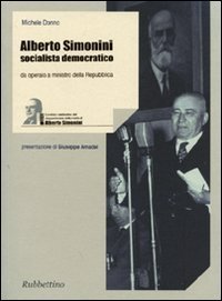 Alberto Simonini socialista democratico - Da operaio a ministro della Repubblica (1896-1960)