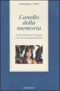L'anello della memoria - Il ciclo dell'anno nei luoghi e nei riti di un paese del Sud