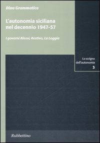 L'autonomia siciliana nel decennio 1947-57 - I governi Alessi, Restivo, La Loggia
