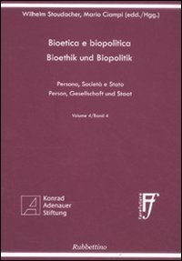 Bioetica e biopolitica - Persona, societ&agrave; e Stato. Ediz. italiana e tedesca. Vol. 4