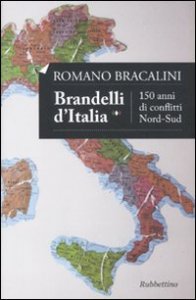 Brandelli d'Italia. 150 anni di conflitti Nord-Sud