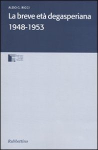 La breve et&agrave; degasperiana 1948-1953