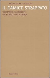Il camice strappato. &laquo;Sostanze e accidenti&raquo; nella medicina clinica
