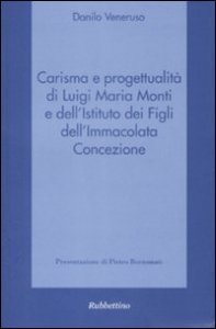 Carisma e progettualit&agrave; di Luigi Maria Monti e dell'Istituto dei Figli dell'Immacolata Concezione