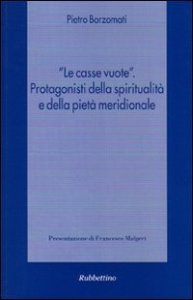 Le casse vuote&raquo; - Protagonisti della spiritualit&agrave; e della piet&agrave; meridionale