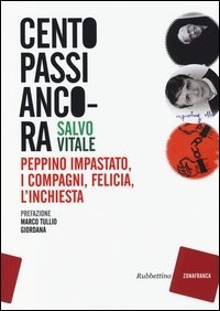 Cento passi ancora. Peppino Impastato, i compagni, Felicia, l'inchiesta