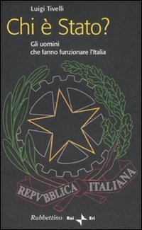 Chi &egrave; Stato? Gli uomini che fanno funzionare l'Italia