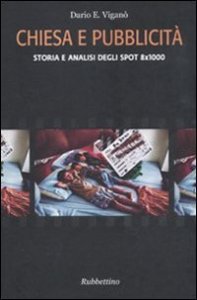 Chiesa e pubblicit&agrave;. Storia e analisi degli spot 8x1000